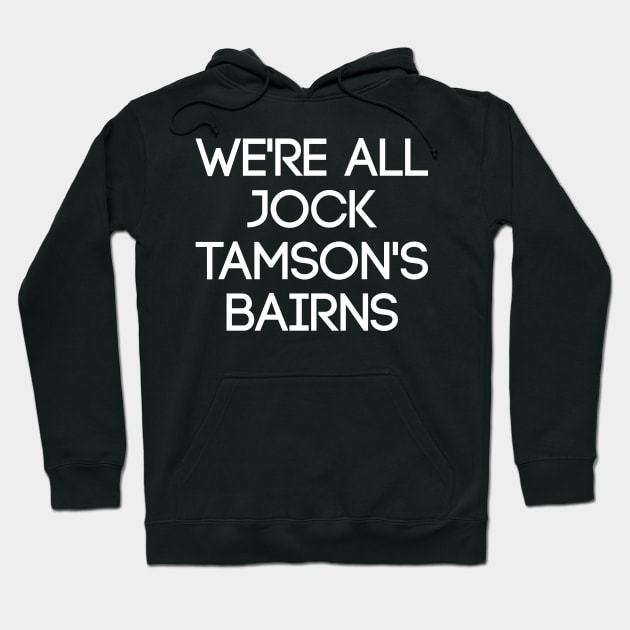 WE'RE ALL JOCK TAMSON'S BAIRNS, Scottish Saying Hoodie by MacPean